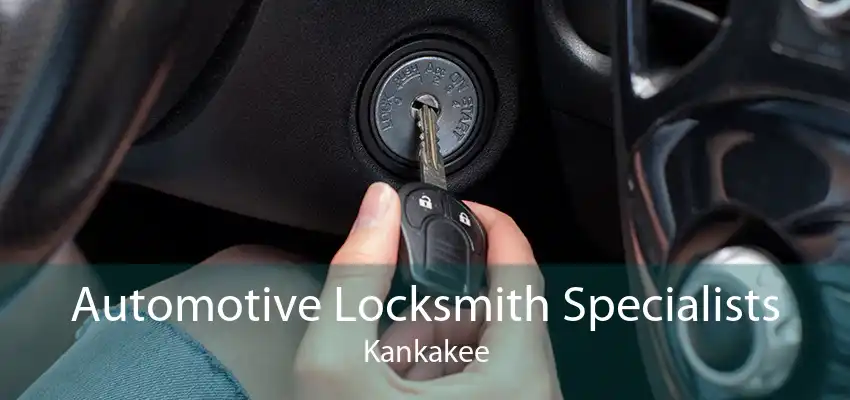 Automotive Locksmith Specialists Kankakee