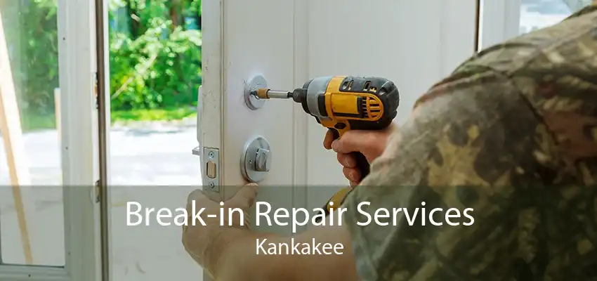 Break-in Repair Services Kankakee