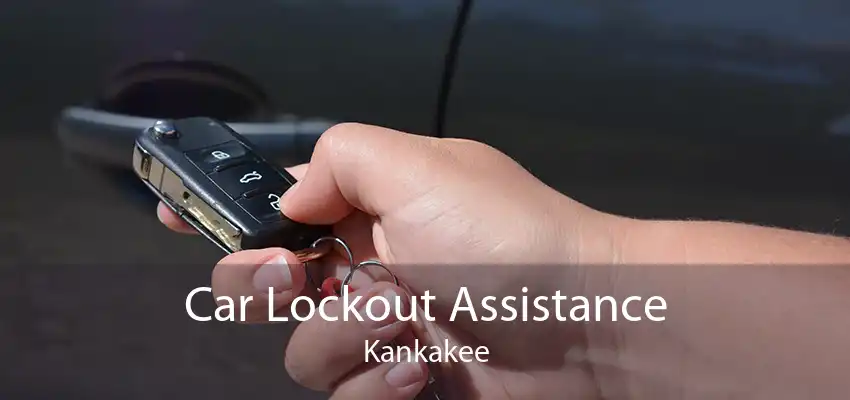 Car Lockout Assistance Kankakee