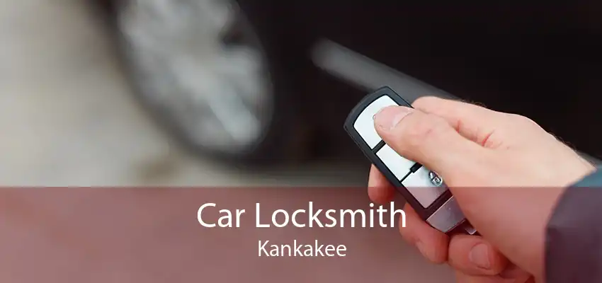 Car Locksmith Kankakee