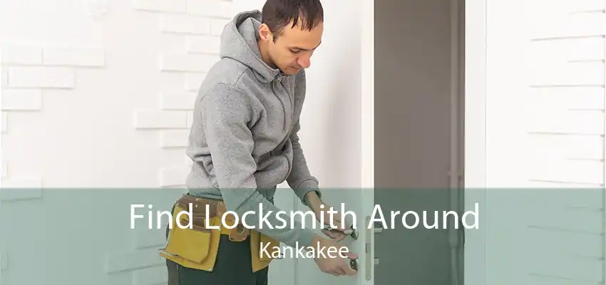 Find Locksmith Around Kankakee