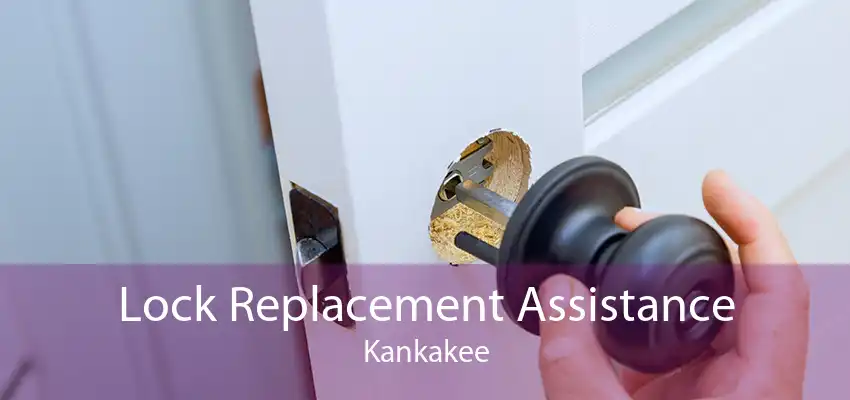 Lock Replacement Assistance Kankakee