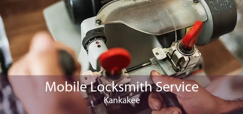Mobile Locksmith Service Kankakee