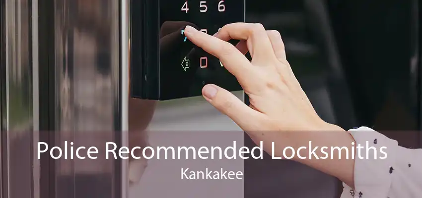 Police Recommended Locksmiths Kankakee