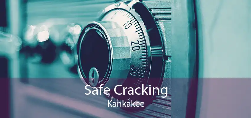 Safe Cracking Kankakee